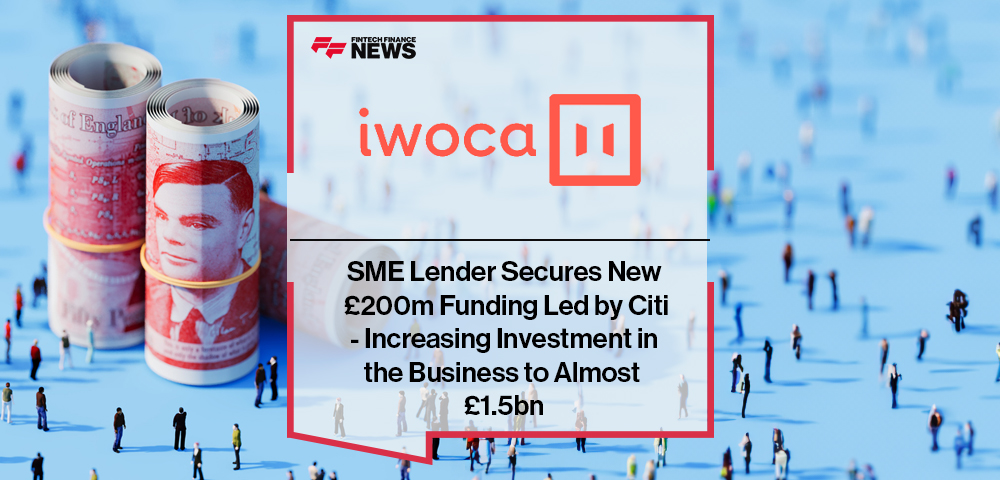 SME Lender iwoca Secures New £200m Funding Led by Citi - Increasing Investment in the Business to Almost £1.5bn