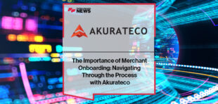 The Importance of Merchant Onboarding: Navigating Through the Process with Akurateco