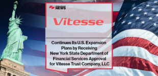 Vitesse Continues Its U.S. Expansion Plans by Receiving New York State Department of Financial Services Approval for Vitesse Trust Company, LLC