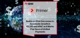 Primer Builds on 2024 Successes to Accelerate Growth in EU, US and APAC as It Marks Five Years of Unified Payments