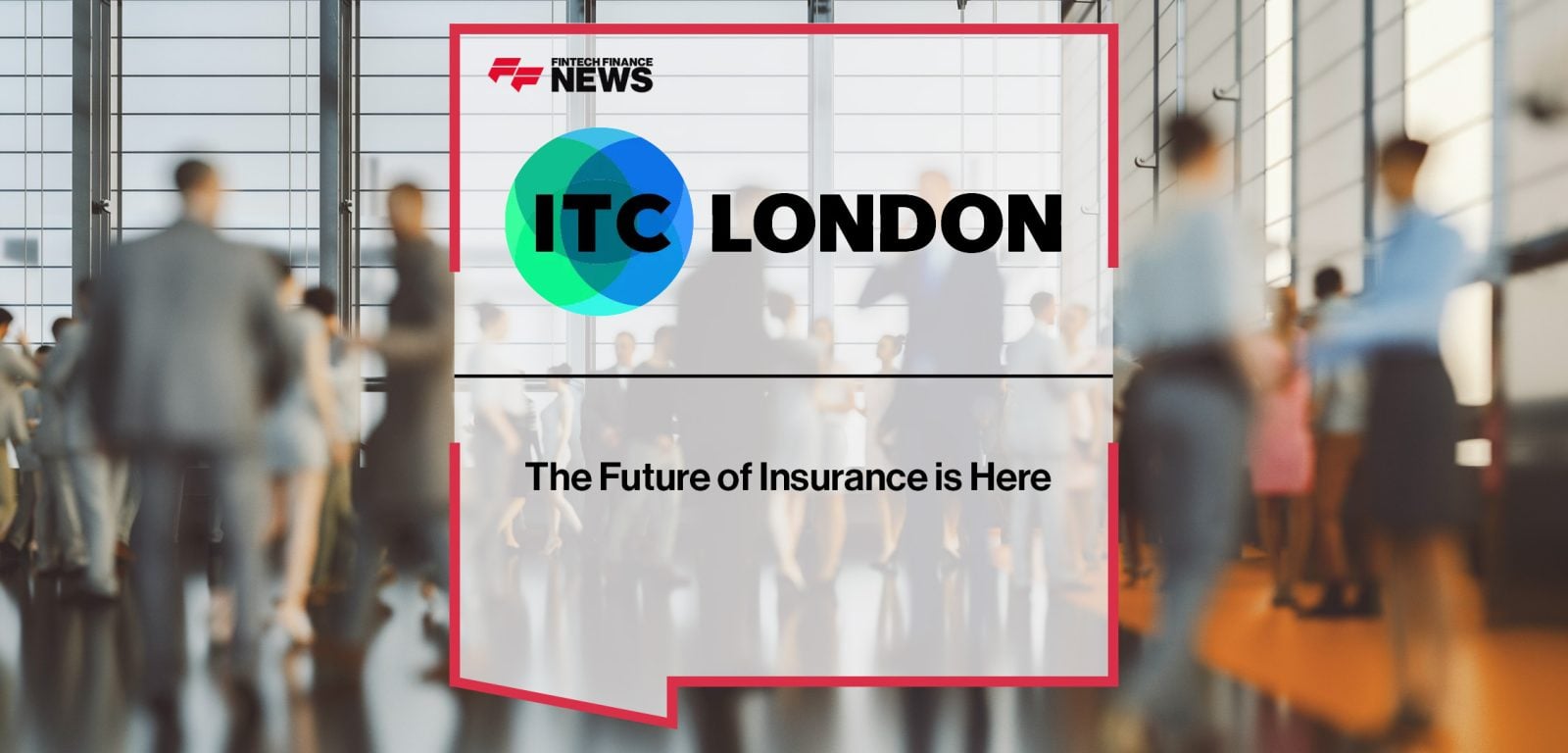 ITC London; The Future of Insurance is Here | FF News