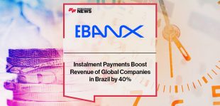 Instalment Payments Boost Revenue of Global Companies in Brazil by 40%, Reveals EBANX