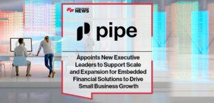 Pipe Appoints New Executive Leaders to Support Scale and Expansion for Embedded Financial Solutions to Drive Small Business Growth