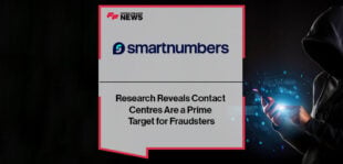 Smartnumbers Research Reveals Contact Centres Are a Prime Target for Fraudsters