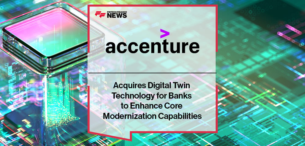 Accenture Acquires Digital Twin Technology for Banks to Enhance Core Modernization Capabilities