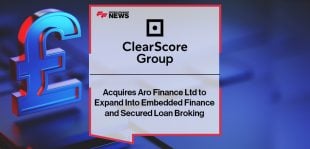 ClearScore Group Acquires Aro Finance Ltd to Expand Into Embedded Finance and Secured Loan Broking