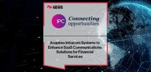 IPC Acquires Intracom Systems to Enhance SaaS Communications Solutions for Financial Services