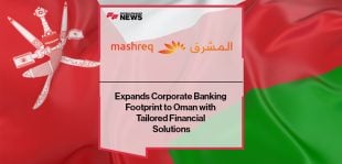 Mashreq Expands Corporate Banking Footprint to Oman with Tailored Financial Solutions