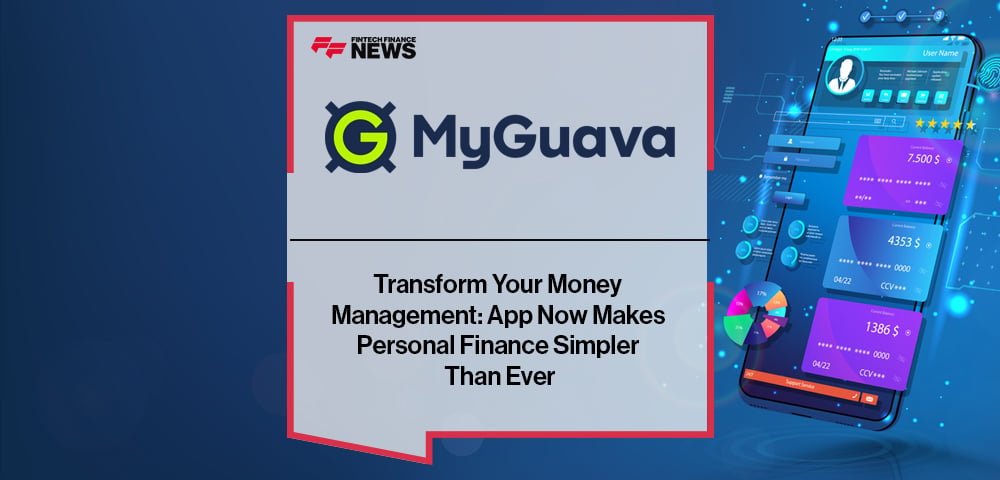 Transform Your Money Management: MyGuava App Now Makes Personal Finance Simpler Than Ever