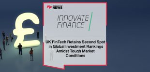 UK FinTech Retains Second Spot in Global Investment Rankings Amidst Tough Market Conditions