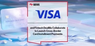 Visa and Fintech DealMe Collaborate to Launch Cross-Border Card Installment Payments