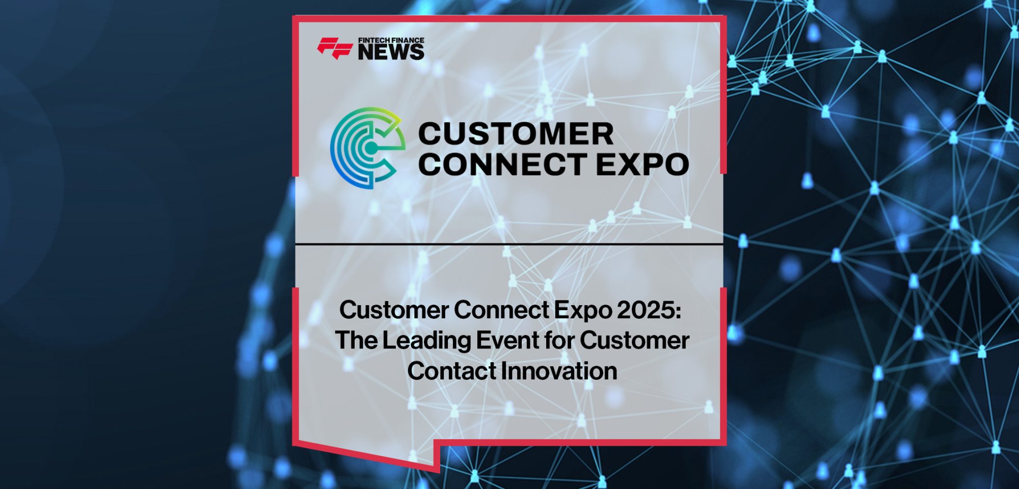 Customer Connect Expo 2025- The Leading Event for Customer Contact Innovation | FFNews