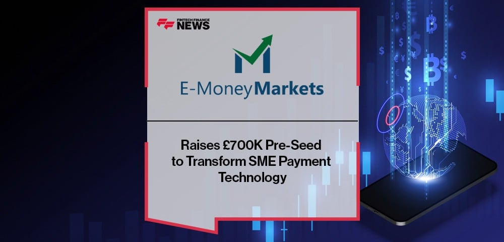 E-Money Markets Ltd Raises £700K Pre-Seed to Transform SME Payment Technology