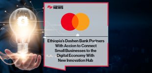 Ethiopia’s Dashen Bank Partners With Accion and Mastercard to Connect Small Businesses to the Digital Economy With New Innovation HubEthiopia’s Dashen Bank Partners With Accion and Mastercard to Connect Small Businesses to the Digital Economy With New Innovation Hub