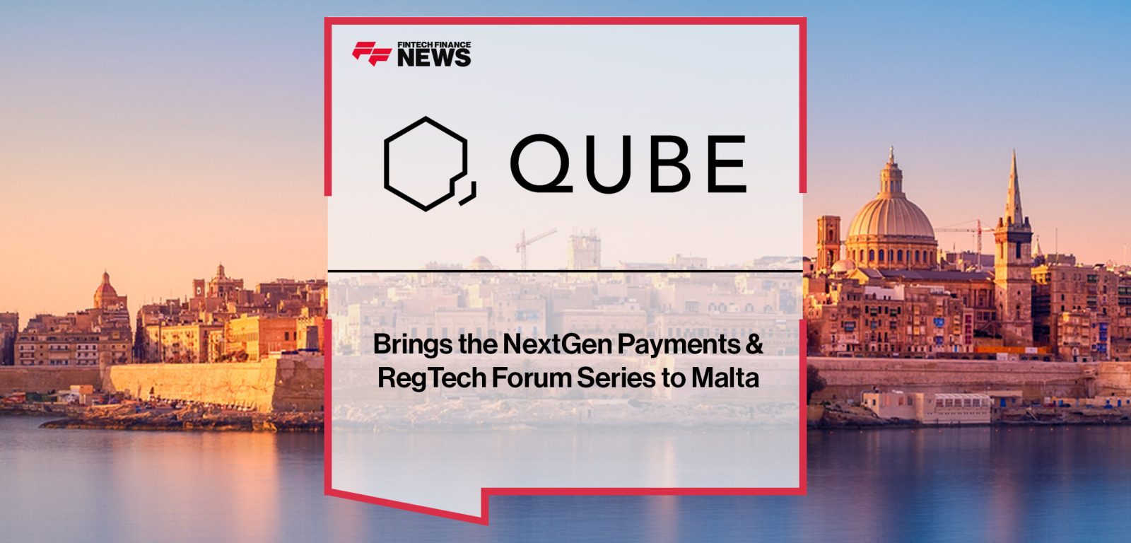 QUBE Events Brings the NextGen Payments & RegTech Forum Series to Malta | FFNews