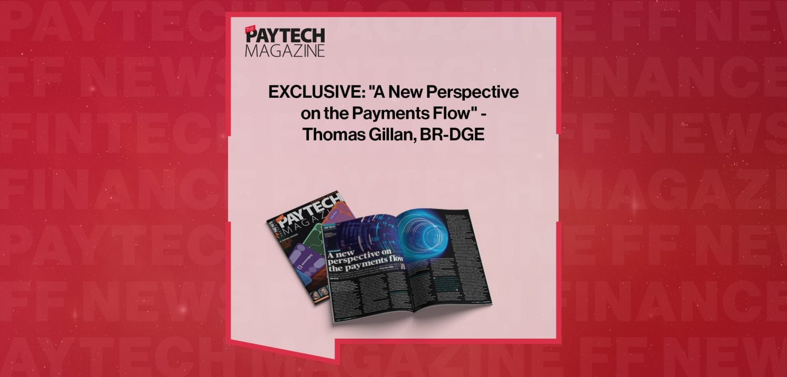 EXCLUSIVE: "A New Perspective on the Payments Flow" - Thomas Gillan, BR-DGE in 'The Paytech Magazine'