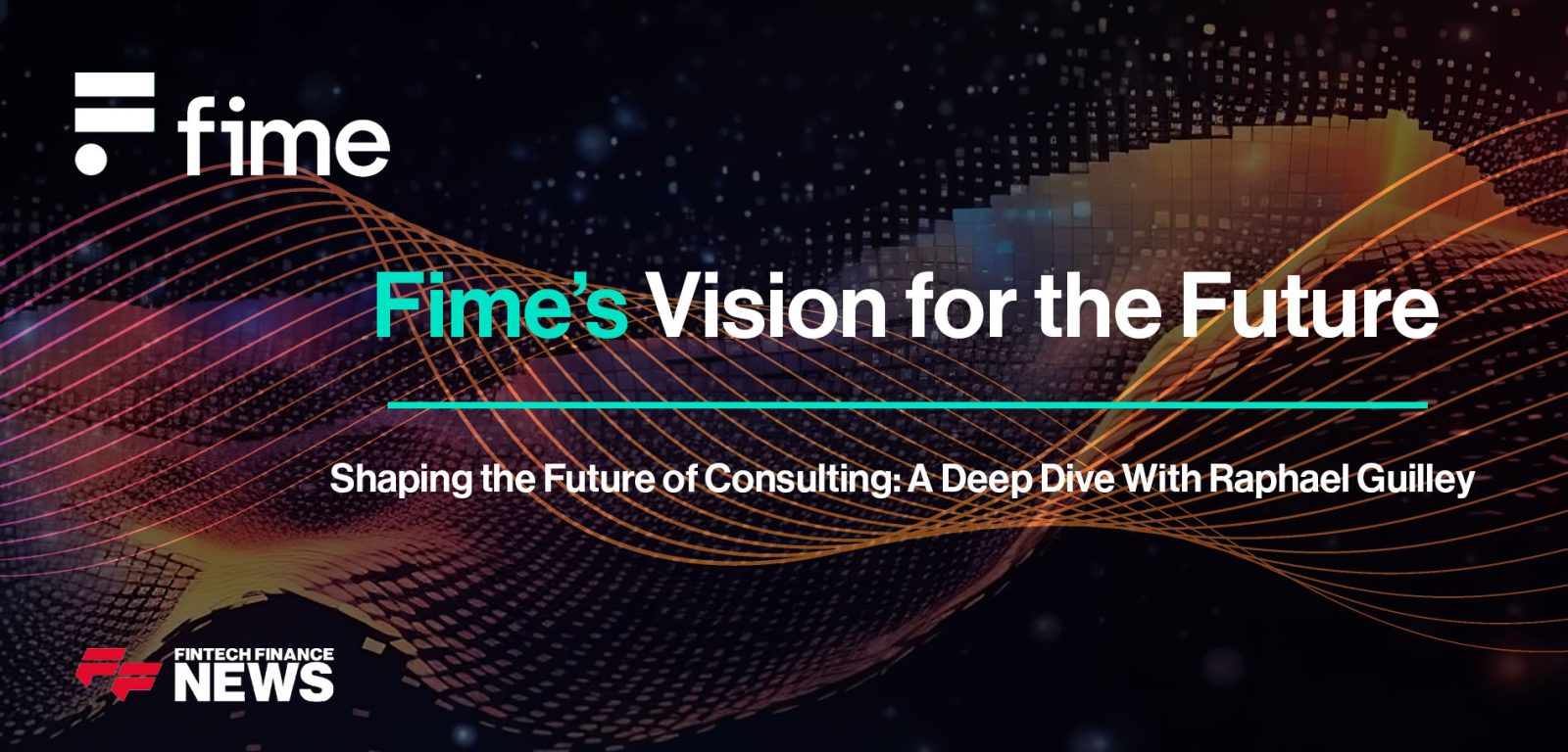 Fime’s Vision for the Future: Shaping the Future of Consulting – A Deep Dive With Raphael Guilley