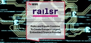 Railsr and Equals Combine To Create Europe’s Largest Embedded Finance Provider