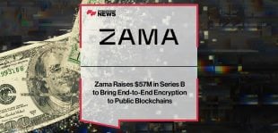 Zama Raises $57M in Series B to Bring End-to-End Encryption to Public Blockchains