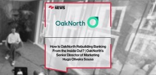 How Is OakNorth Rebuilding Banking From the Inside Out? | OakNorth’s Senior Director of Marketing Hugo Oliveira Sousa