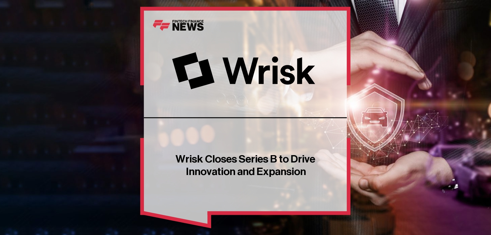 Wrisk Funding – Insurtech Growth and Series B Milestone