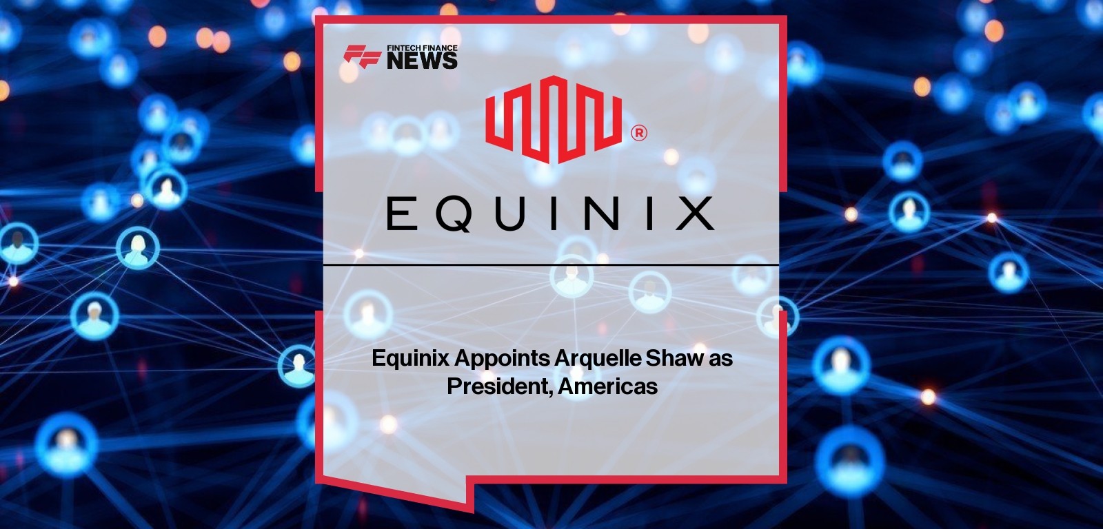 Equinix Arquelle Shaw appointed President Americas