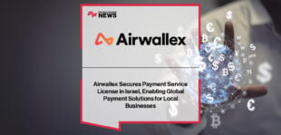 Airwallex secures Israel Payment License to expand global services