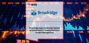 Broadridge appoints Munish Gautam as Global Head of Trading Platforms