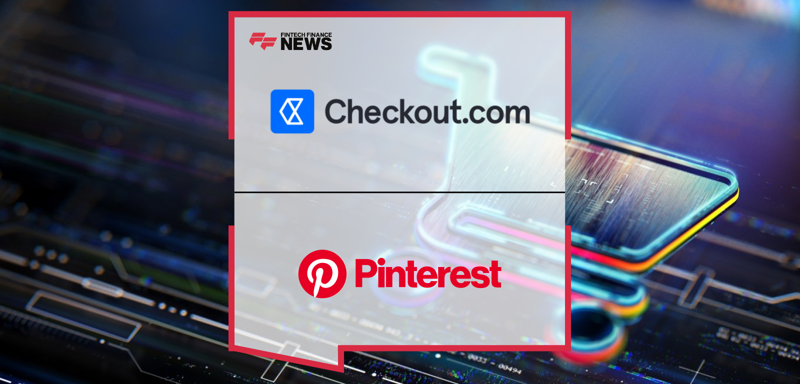 Checkout.com and Pinterest partnership improves advertiser payments