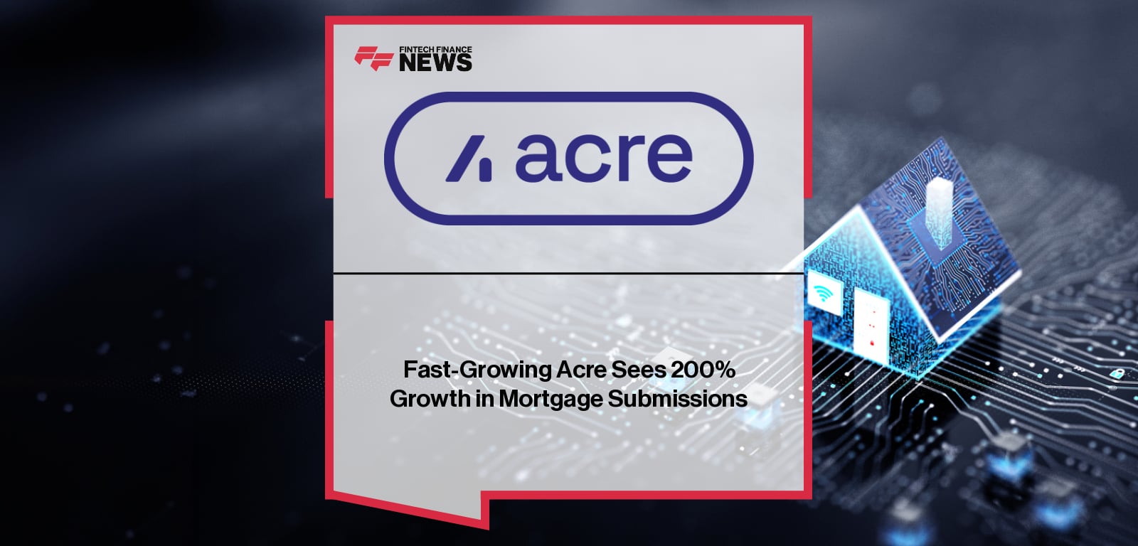 Acre Mortgage Submissions up 200 percent year-on-year