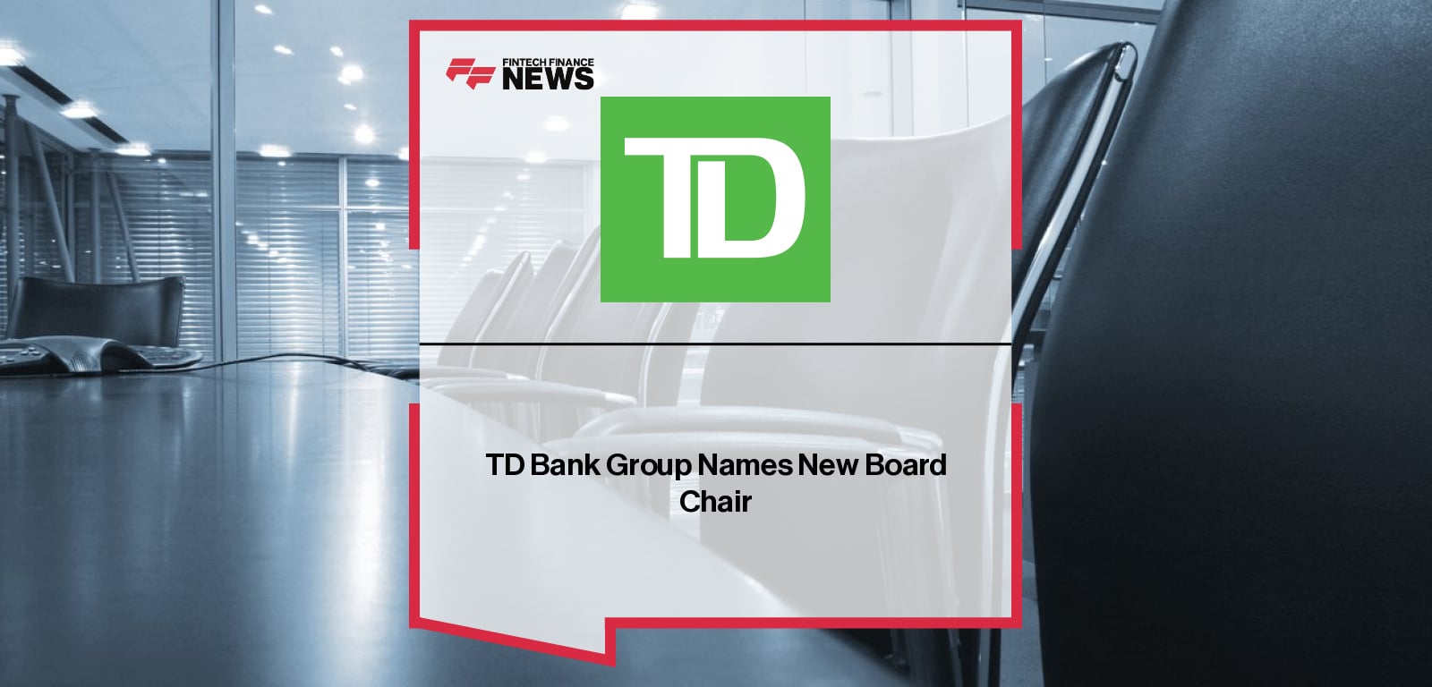 TD Bank Chair Appointment – John B. MacIntyre Leadership Announcement