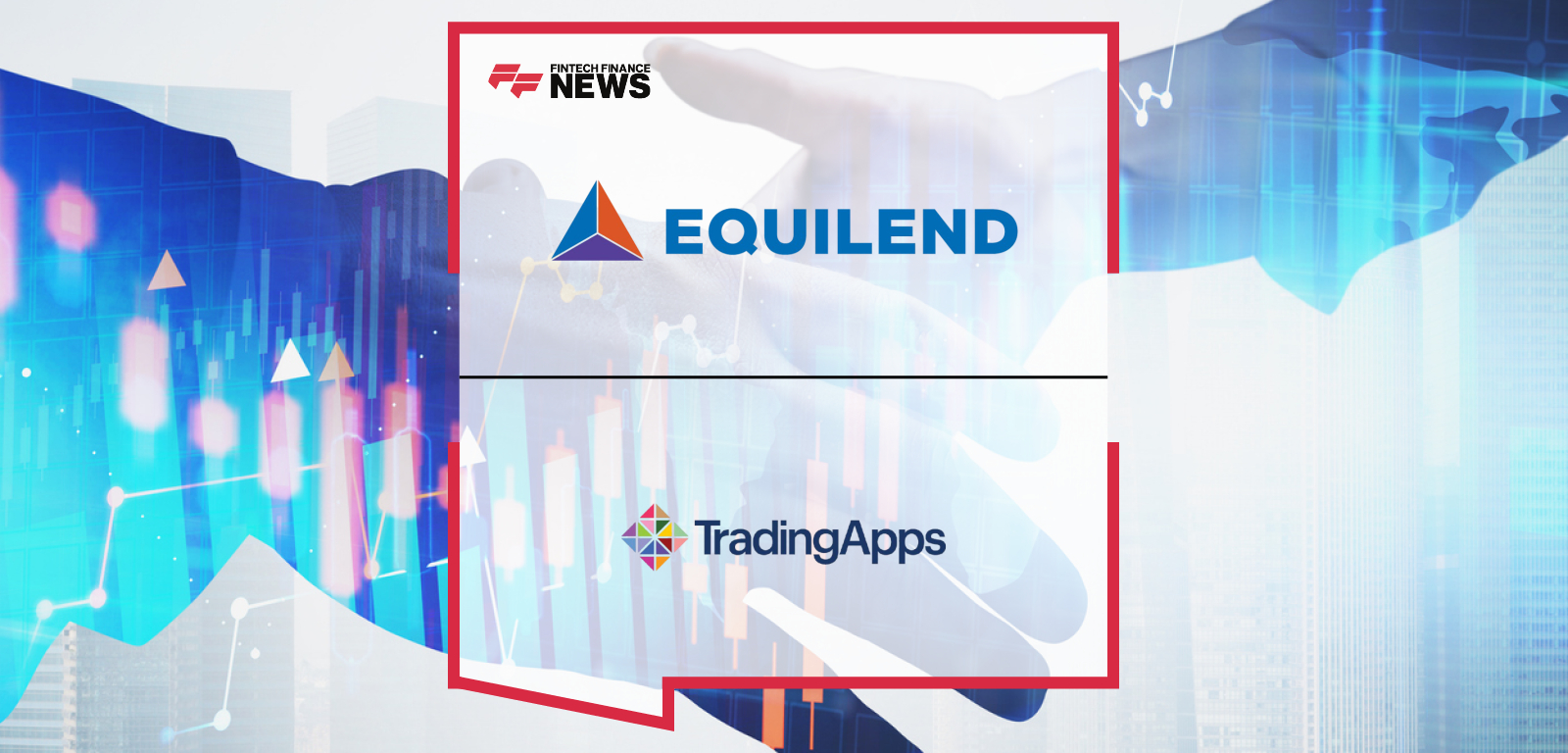 EquiLend Trading Apps Acquisition Enhances Securities Finance Automation