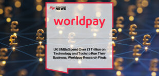 Worldpay research reveals UK SMBs invest £1 trillion in tech
