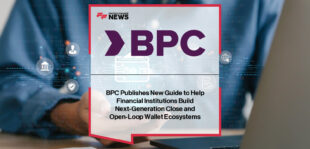 BPC releases global guide to building closed and open-loop digital wallet ecosystems.