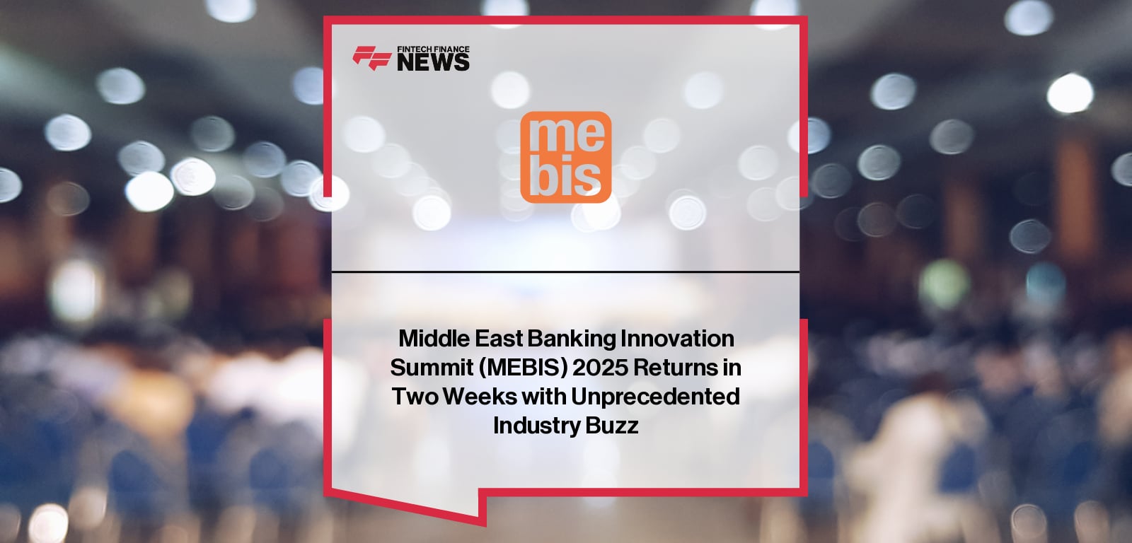 The 16th Middle East Banking Innovation Summit (MEBIS 2025) will gather 400+ senior banking leaders in Dubai on September 17–18, spotlighting AI transformation in banking, with sponsors including Salesforce, Infosys Finacle, Ncino, and Snowflake.