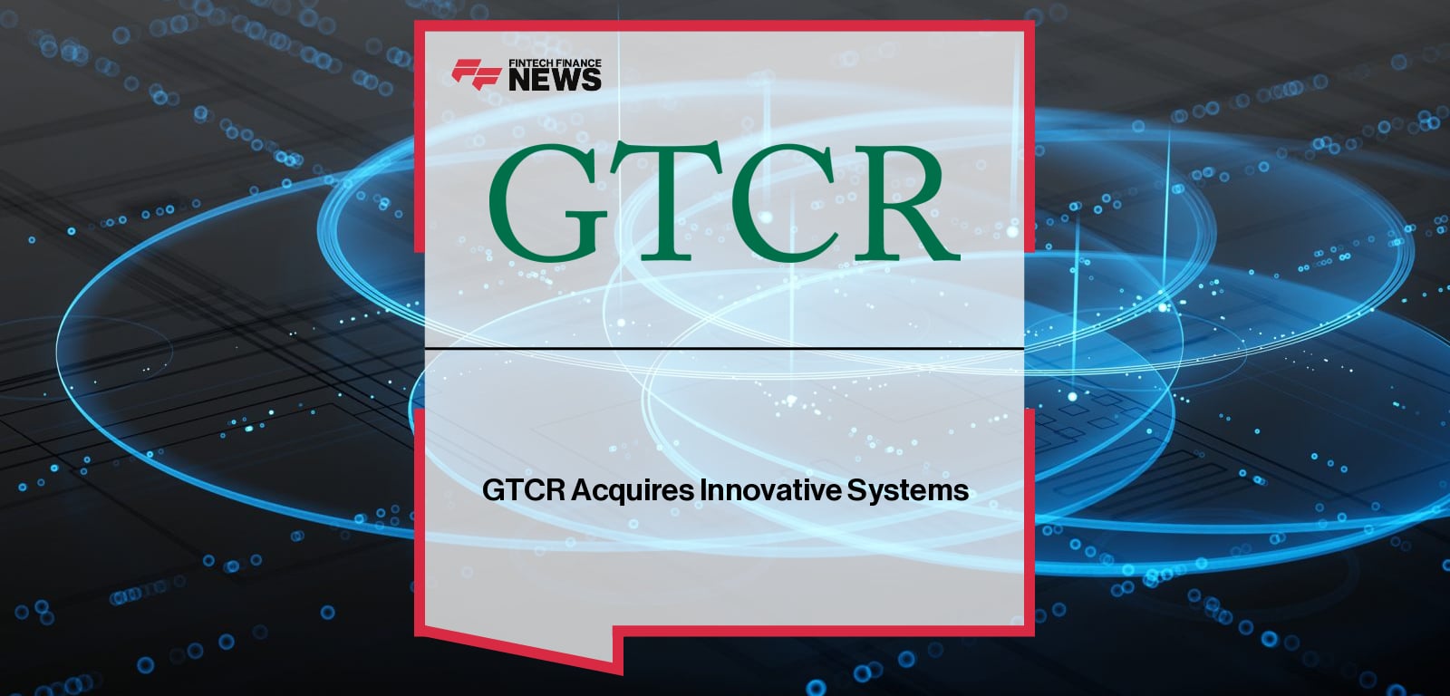 GTCR acquires Innovative Systems from Alpine Investors, appointing former Comcast CIO Scott Alcott as CEO to lead the broadband OSS/BSS software provider through its next phase of growth.