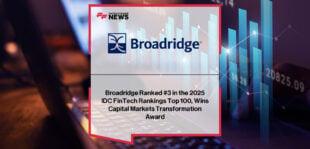 Broadridge secures #3 spot in the 2025 IDC FinTech Rankings Top 100 for the eleventh year and wins the Capital Markets Transformation FinTech Real Results Award, with CEO Tim Gokey highlighting innovation and client impact.