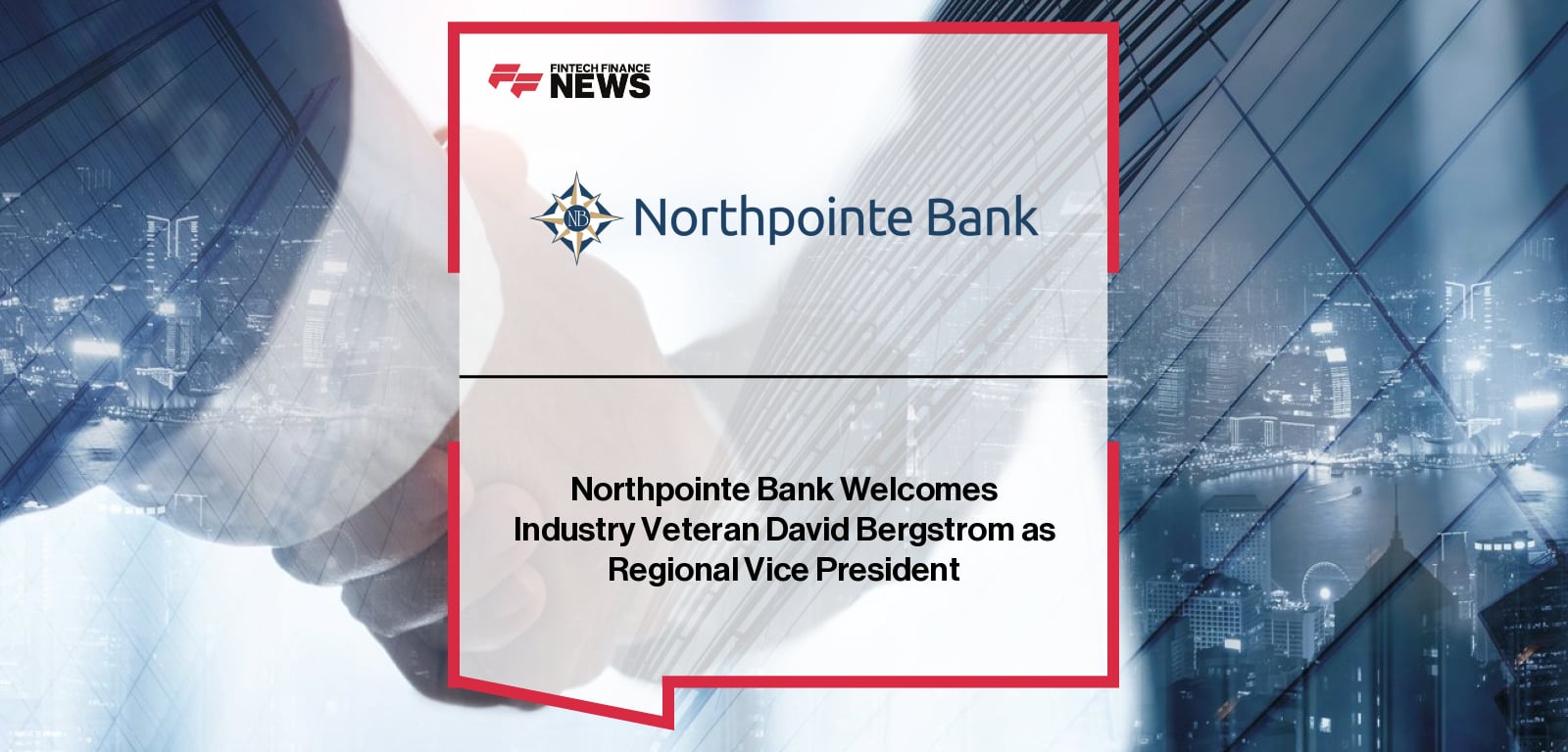 Northpointe Bank appoints David Bergstrom as Regional Vice President to lead a new sales team and expand its national mortgage lending footprint.