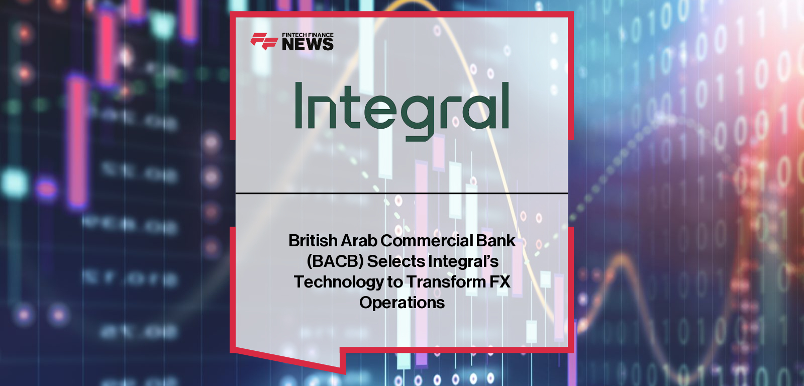 British Arab Commercial Bank (BACB) partners with Integral to enhance FX operations with advanced liquidity aggregation, real-time pricing, and white label distribution technology.