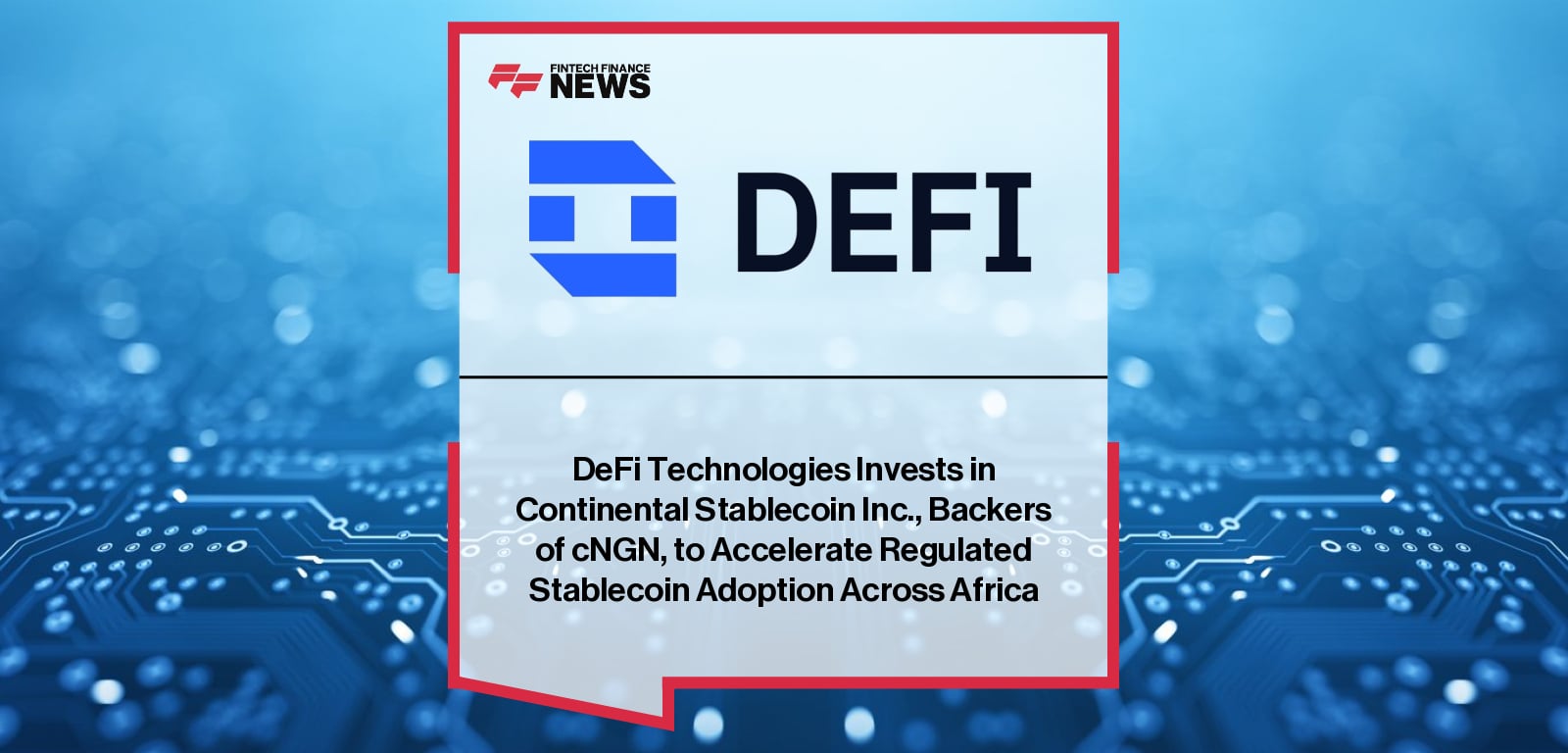 DeFi Technologies invests in Continental Stablecoin Inc. to support Nigeria’s cNGN stablecoin, with Andrew Forson joining Coinbase Ventures and others in backing Africa’s leading regulated stablecoin infrastructure.