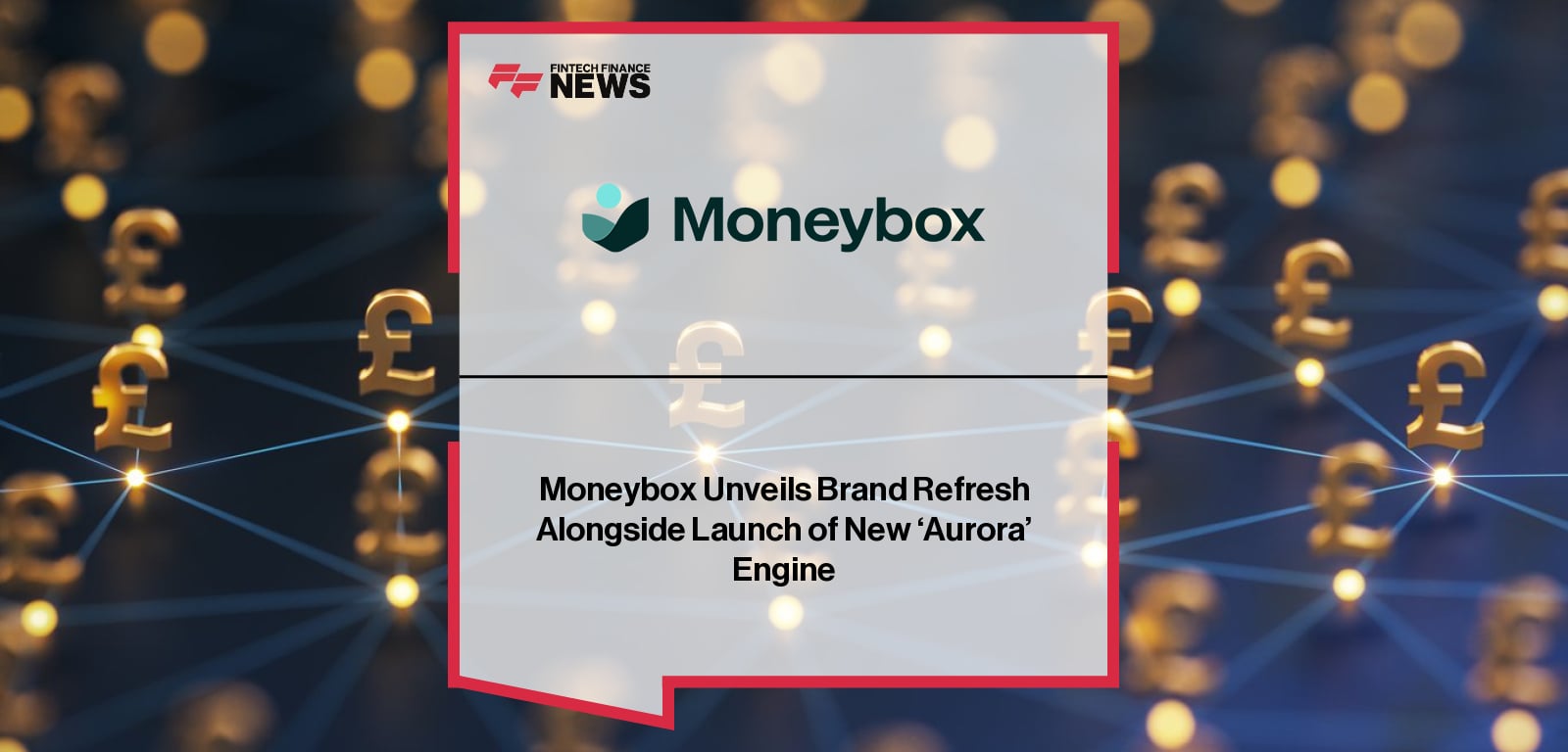 Moneybox unveils refreshed brand identity and launches Aurora, an AI-powered financial guidance engine to help 1.5 million UK customers save, invest, and plan for the future.