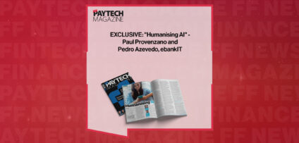 EXCLUSIVE: "Humanising AI" - Paul Provenzano and Pedro Azevedo, ebankIT in 'The Paytech Magazine'