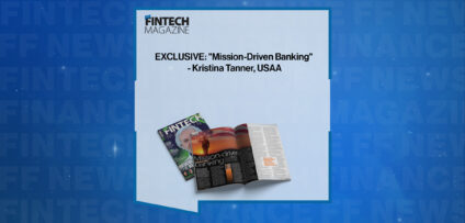 EXCLUSIVE: "Mission-Driven Banking" - Kristina Tanner, USAA in 'The Fintech Magazine'