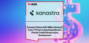 Kanastra secures $30 million Series B led by F-Prime with IFC, Kaszek, Valor Capital, Quona Capital, and Itaú to scale private credit infrastructure in Brazil.