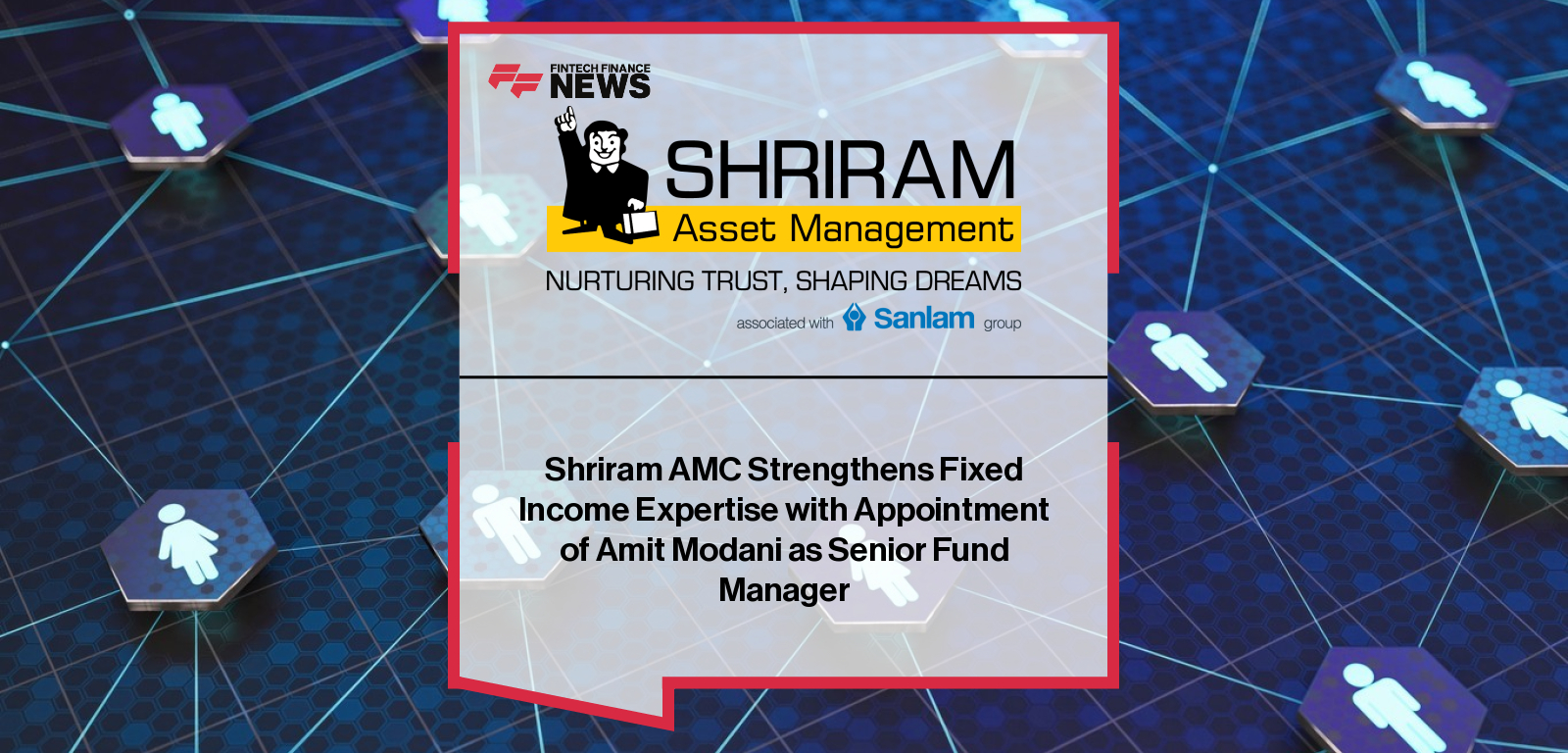 Shriram Asset Management Company appoints Amit Modani as Senior Fund Manager and Lead – Fixed Income to strengthen debt investment strategies and resilience in shifting markets.