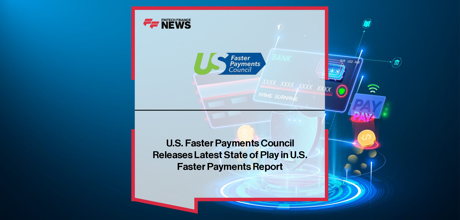 The U.S. Faster Payments Council (FPC) releases the 2025 State of Play in U.S. Faster Payments report, highlighting 10 key networks including FedNow, RTP, Visa Direct, and Zelle, to advance safe and accessible instant payments nationwide.