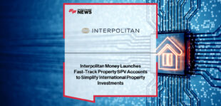 Interpolitan Money launches fast-track Property SPV accounts offering 48-hour onboarding and multi-currency functionality for global property investors and developers.