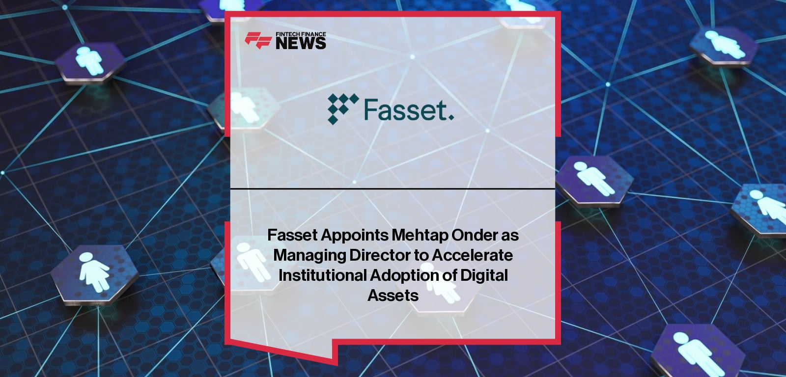 Fasset appoints fintech leader Mehtap Onder as Managing Director to spearhead its expansion across Asia and Africa following its digital banking licence approval and upcoming launch of Own, its real-world asset Ethereum Layer 2 network.
