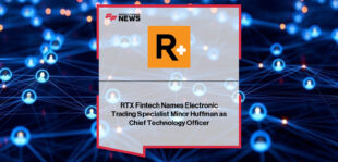 RTX Fintech appoints veteran technologist Minor Huffman as Chief Technology Officer to lead global technology strategy and enhance infrastructure for its electronic interdealer swaps platform.