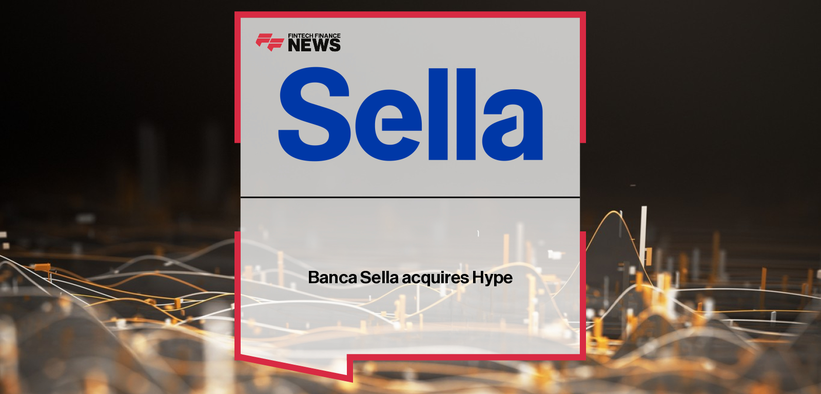Banca Sella to acquire illimity Bank’s 50% stake in Hype for €85 million, consolidating full ownership and integrating the digital bank into its ecosystem.